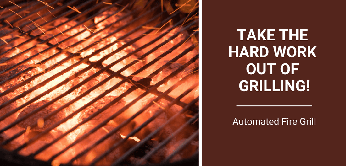 Take the Hard Work Out of Grilling! Automated Fire Grill